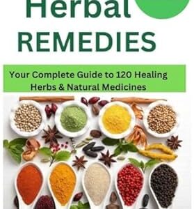 417hC8a+RKL._SY445_SX342_ControlCacheEqualizer_ Herbal Remedies: Your Complete Guide to 120 Healing Herbs: Healing Herbs and plants to grow