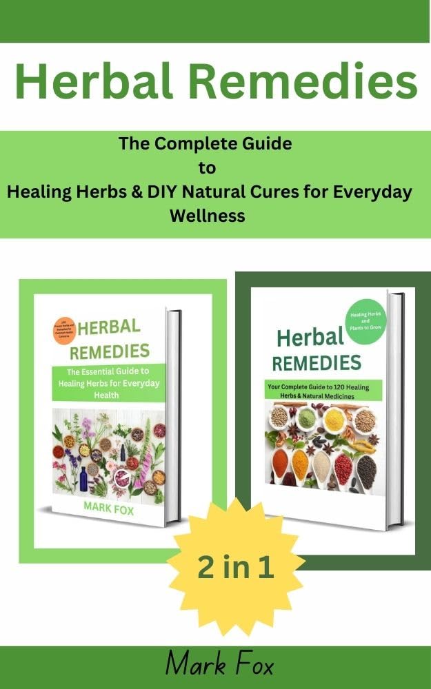 Herbal Remedies: The Complete Guide to Healing Herbs & DIY Natural Cures for Everyday Wellness (2 in 1 Collection)