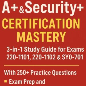 615y5Ug9LOL._SL1000_ CompTIA A+ & Security+ Certification Mastery : 3-in-1 Study Guide for Exams 220-1101, 220-1102 & SY0-701 with 250+ Practice Questions, Exam Prep, and Expert Strategies for IT Success