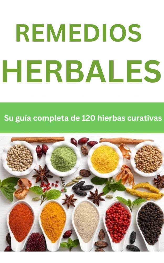 Remedios herbales: Su guía completa de 120 hierbas curativas