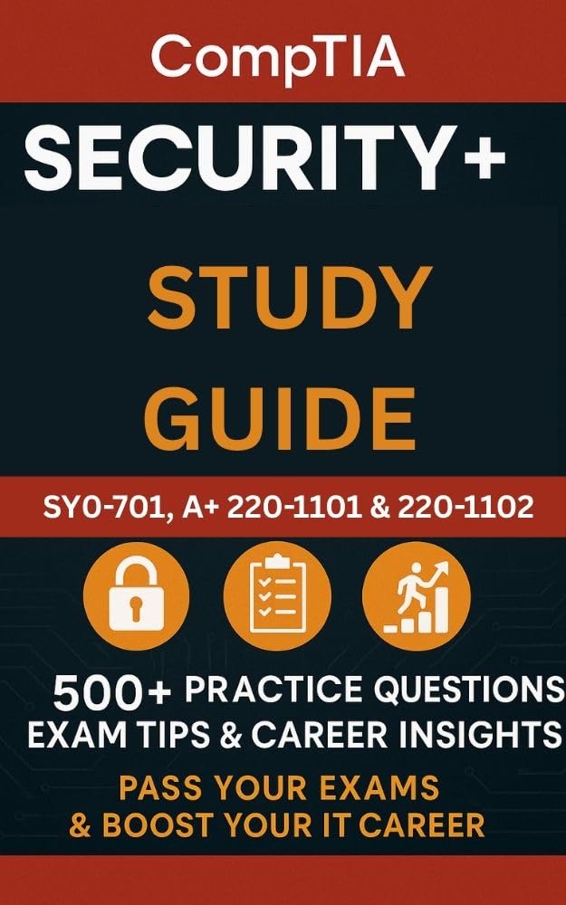 CompTIA Security+ Study Guide:SY0-701, A+ 220-1101 & 220-1102 500+ Practice Questions, Exam Tips & Career Insights – Pass Your Exams & Boost Your IT Career