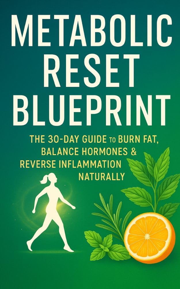 Metabolic Reset Blueprint: The 30-Day Guide to Burn Fat, Balance Hormones & Reverse Inflammation Naturally