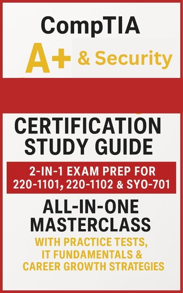 CompTIA A+ & Security+ Certification Study Guide: 2-in-1 Exam Prep for 220-1101, 220-1102 & SY0-701 | All-in-One Masterclass with Practice Tests, IT Fundamentals & Career Growth Strategies