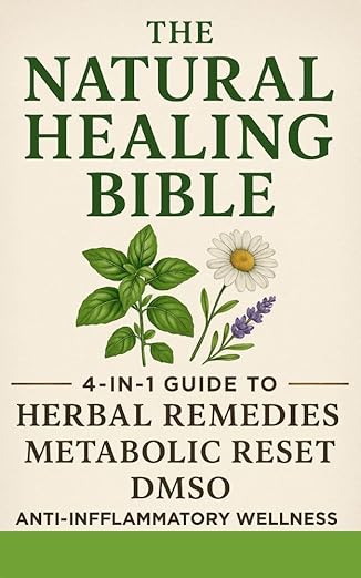 The Natural Healing Bible: 4-in-1 Guide to Herbal Remedies, Metabolic Reset, DMSO, and Anti-Inflammatory Wellness