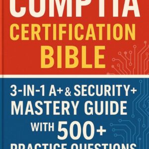 61o9MpTo37L._SL1000_ The Ultimate CompTIA Certification Bible: 3-in-1 A+ & Security+ Mastery Guide with 500+ Practice Questions for 220-1101, 220-1102 & SY0-701 Success